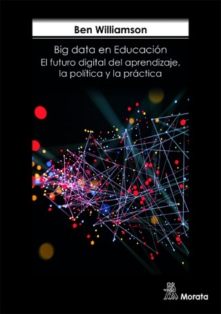Kniha BIG DATA EN EDUCACIÓN. EL FUTURA DIGITAL DEL APRENDIZAJE, LA POLÍTICA Y LA PRÁCT BEN WILLIAMSON