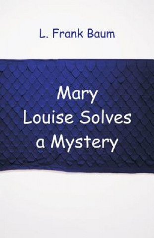 Kniha Mary Louise Solves a Mystery L. Frank Baum