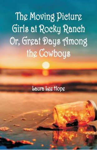 Книга Moving Picture Girls at Rocky Ranch Laura Lee Hope