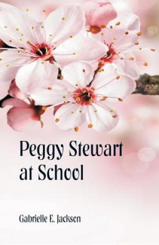 Книга Peggy Stewart at School Gabrielle E. Jackson