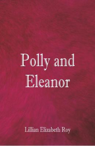 Book Polly and Eleanor Lillian Elizabeth Roy