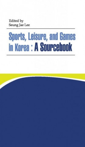 Kniha Sports, Leisure And Games In Korea Seung-jae Lee