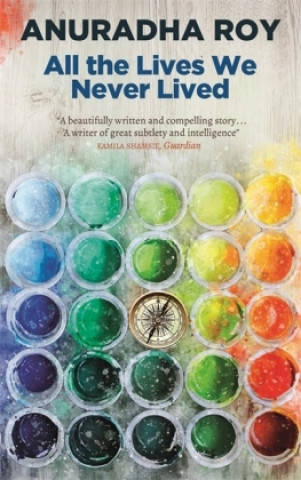 Kniha All the Lives We Never Lived Anuradha Roy