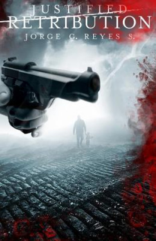 Knjiga Justified Retribution: The Retribution Series Book 1 Jorge G Reyes S