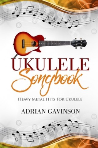 Könyv Ukulele Songbook: Heavy Metal Hits for Ukulele Adrian Gavinson