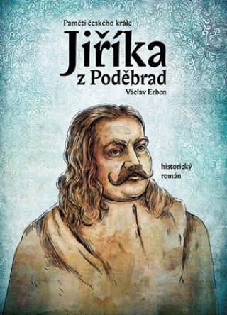 Könyv Paměti českého krále Jiříka z Poděbrad Václav Erben