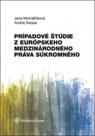 Könyv Prípadové štúdie z európskeho medzinárodného práva súkromného Jana Michaličková