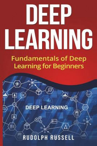 Kniha Deep Learning: Fundamentals of Deep Learning for Beginners Rudolph Russell