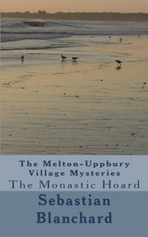 Книга The Melton-Uppbury Village Mysteries: The Monastic Hoard Sebastian Blanchard