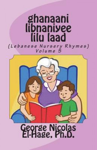 Carte Ghanaani Libnaniyee Lilu Laad (Lebanese Nursery Rhymes) Volume 5 George Nicolas El-Hage Ph D