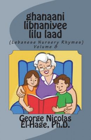 Carte Ghanaani Libnaniyee Lilu Laad (Lebanese Nursery Rhymes) Volume 8 George Nicolas El-Hage Ph D
