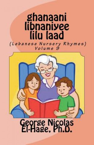 Carte Ghanaani Libnaniyee Lilu Laad (Lebanese Nursery Rhymes) Volume 9 George Nicolas El-Hage Ph D