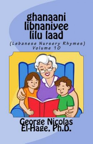 Carte Ghanaani Libnaniyee Lilu Laad (Lebanese Nursery Rhymes) Volume 10 George Nicolas El-Hage Ph D