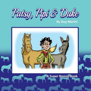 Книга Patsy, Pipi & Duke: How a Little Boy, a Horse and a Donkey got Separated... Guy Marini