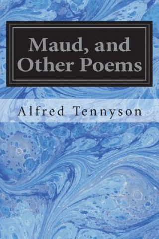 Książka Maud, and Other Poems Alfred Tennyson