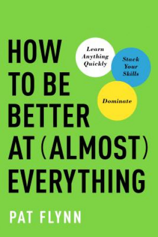 Kniha How to Be Better at Almost Everything Pat Flynn