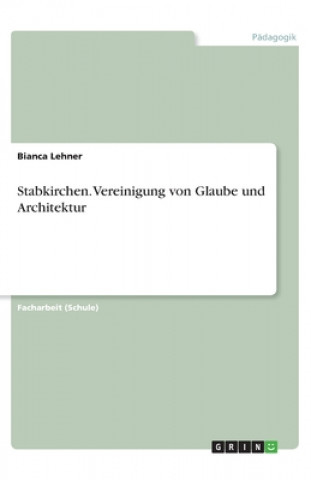 Kniha Stabkirchen. Vereinigung von Glaube und Architektur Bianca Lehner