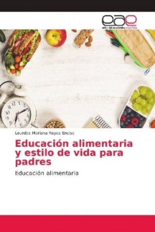 Kniha Educacion alimentaria y estilo de vida para padres Lourdes Mariana Reyes Enciso