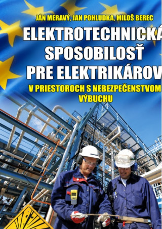 Kniha Elektrotechnická spôsobilosť pre elektrikárov v priestoroch s nebezpečenstvom výbuchu Ján Meravý