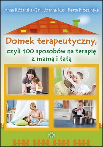Kniha Domek terapeutyczny, czyli 100 sposobów na terapię z mamą i tatą Różańska-Gał Anna
