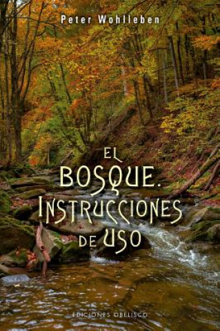 Könyv EL BOSQUE. INSTRUCCIONES DE USO Peter Wohlleben