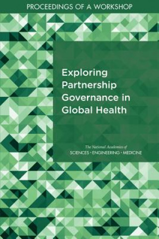 Kniha Exploring Partnership Governance in Global Health: Proceedings of a Workshop National Academies of Sciences