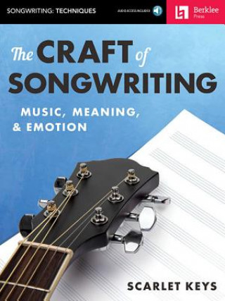 Könyv The Craft of Songwriting: Music, Meaning, & Emotion [With Access Code] Scarlet Keys