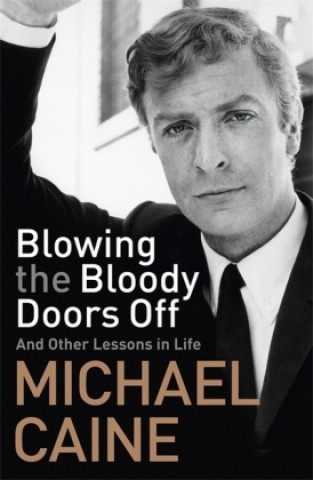 Книга Blowing the Bloody Doors Off Michael Caine