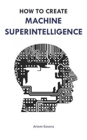 Knjiga How to Create Machine Superintelligence Artem Kovera