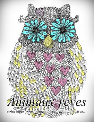 Kniha Animaux-Reves - Coloriages Pour Adultes: Coloriage Anti-Stress The Art of You