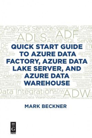 Könyv Quick Start Guide to Azure Data Factory, Azure Data Lake Server, and Azure Data Warehouse Mark Beckner