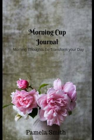 Kniha Morning Cup with Pam: Motivational and Inspirational Quotes for Everyday Pamela Smith