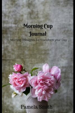 Buch Morning Cup with Pam: Motivational and Inspirational Quotes for Everyday Pamela Smith