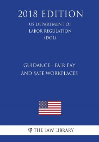 Carte Guidance - Fair Pay and Safe Workplaces (US Department of Labor Regulation) (DOL) (2018 Edition) The Law Library
