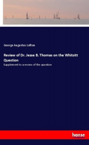 Könyv Review of Dr. Jesse B. Thomas on the Whitsitt Question George Augustus Lofton