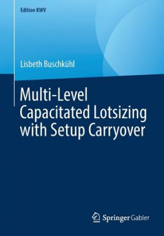 Knjiga Multi-Level Capacitated Lotsizing with Setup Carryover Lisbeth Buschkühl