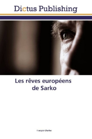 Könyv Les rêves européens de Sarko François Charles
