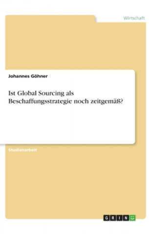 Könyv Ist Global Sourcing als Beschaffungsstrategie noch zeitgemäß? Johannes Göhner