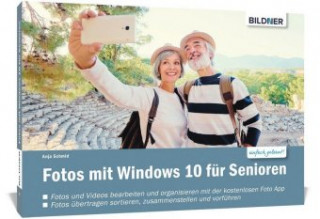 Könyv Fotos mit Windows 10 - Das Handbuch für Senioren: Fotos und Videos bearbeiten und organisieren Anja Schmid