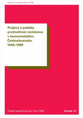 Carte Projevy a podoby protirežimní rezistence v komunistickém Československu 1948-1989 Oldřich Tůma