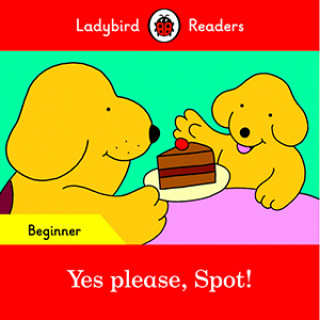 Könyv Yes please, Spot! - Ladybird Readers Beginner Level 