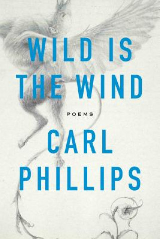 Könyv Wild Is the Wind Carl Phillips