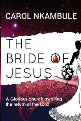 Knjiga The Bride of Jesus: Glorious church awaiting the return of the Lord Carol Nkambule