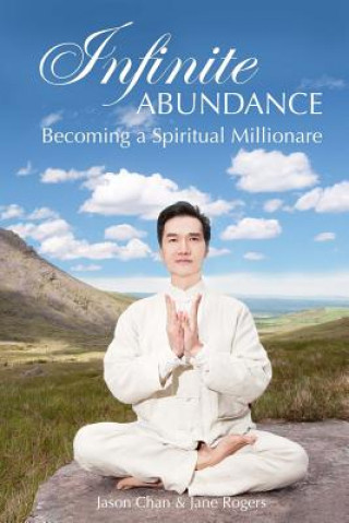 Kniha Infinite Abundance: becoming a spiritual millionaire Jason Chan