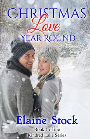 Carte Christmas Love Year Round: Book 1 of the Kindred Lake Series Elaine Stock