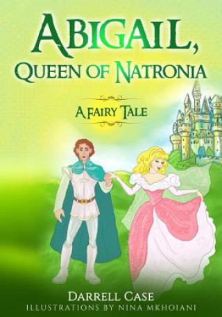 Kniha Abigail, Queen of Natronia: A Fairy Tale Darrell Case