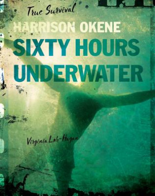 Kniha Harrison Okene: Sixty Hours Underwater Virginia Loh-Hagan