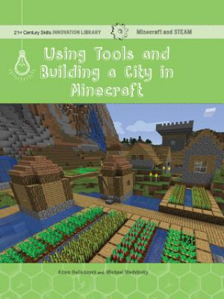 Книга Using Tools and Building a City in Minecraft: Technology Adam Hellebuyck