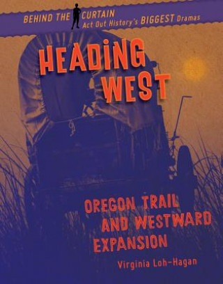 Libro Heading West: Oregon Trail and Westward Expansion Virginia Loh-Hagan