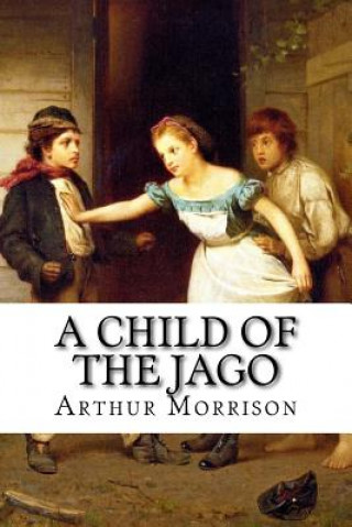 Könyv A Child of the Jago Arthur Morrison Arthur Morrison